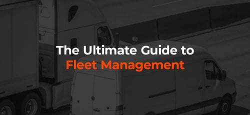 The Ultimate Guide to Fleet Management