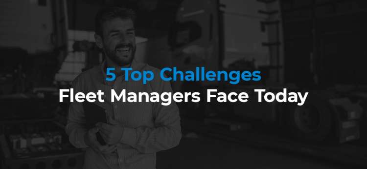 5 Top Challenges Fleet Managers Face Today