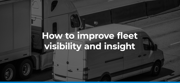 How to Improve Fleet Visibility & Insight