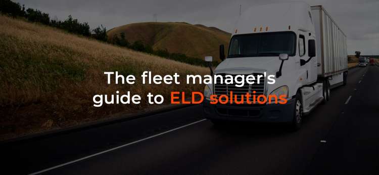 The Fleet Manager's Guide to ELD Solutions