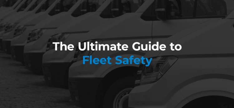 The Ultimate Guide to Fleet Safety